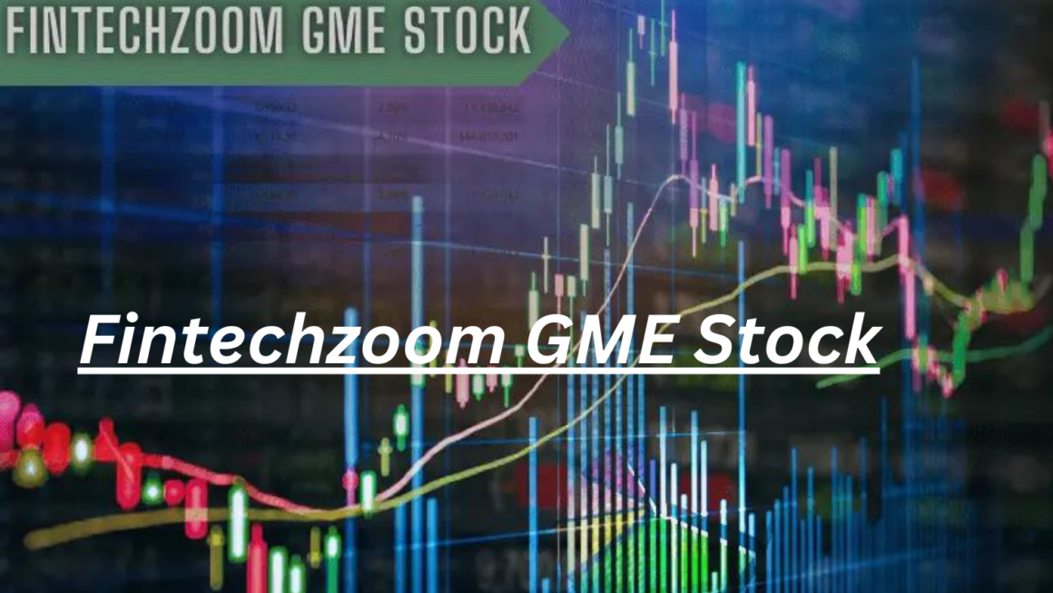 Fintechzoom GME Stock An In-Depth Analysis of Its Performance