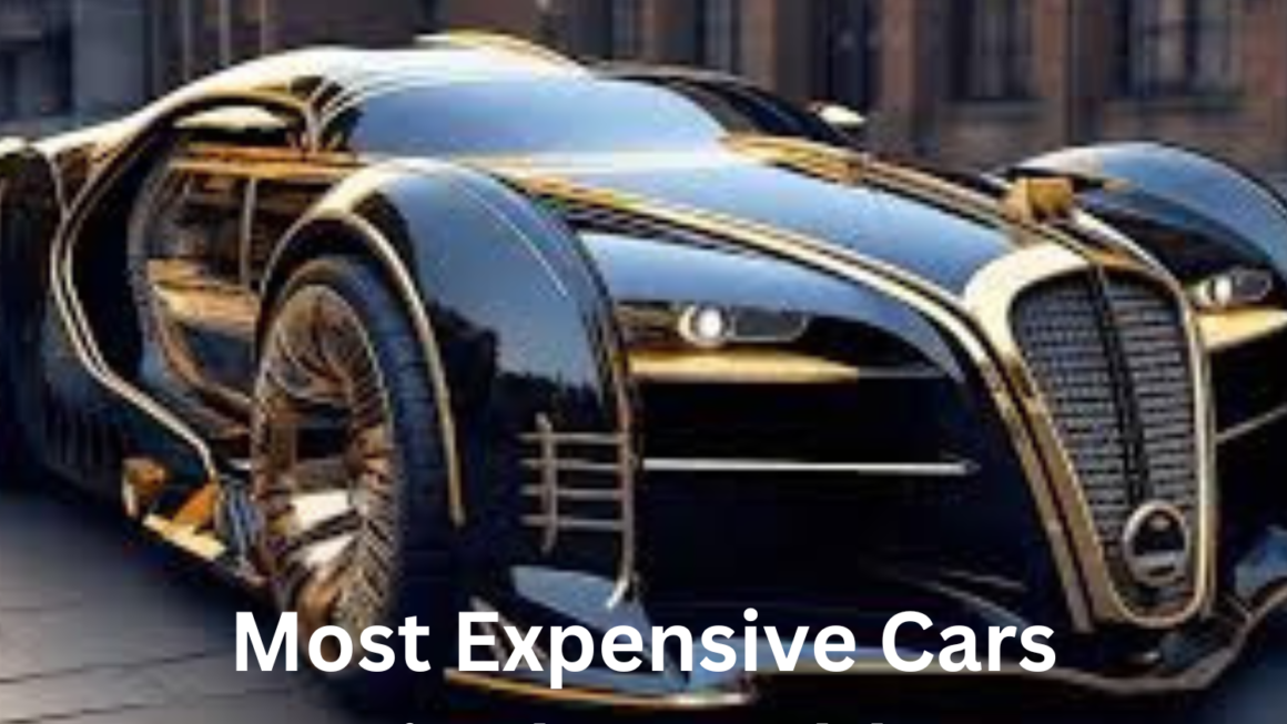 Most Expensive Cars in the World A Look at Luxury on Wheels